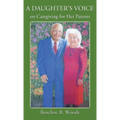 A DAUGHTER'S VOICE on Caregiving for Her Parents - Hardcover