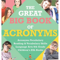The Great Big Book of Acronyms Acronyms Vocabulary Reading & Vocabulary Skills Language Arts 6th Grade Children's ESL Books - Hardcover