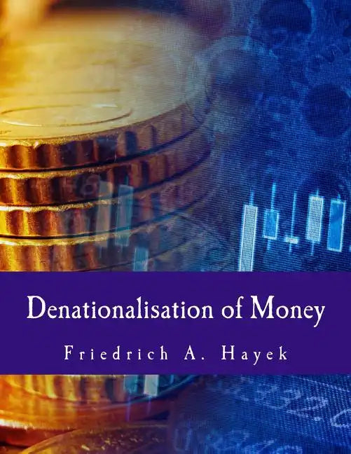 Denationalisation of Money: The Argument Refined - Paperback