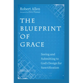 The Blueprint of Grace: Seeing and Submitting to God's Design for Sanctification - Hardcover