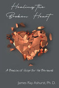 Healing the Broken Heart: A Beacon of Hope for the Bereaved - Paperback