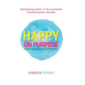 Happy on Purpose: What Happy People Do Differently - Paperback