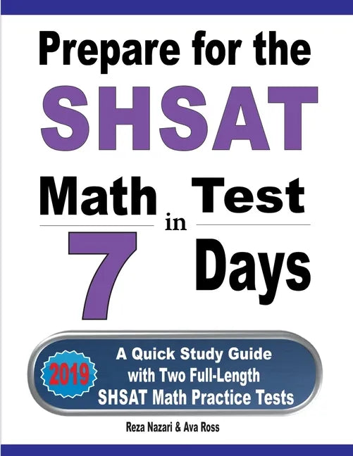 Prepare for the SHSAT Math Test in 7 Days: A Quick Study Guide with Two Full-Length SHSAT Math Practice Tests - Paperback
