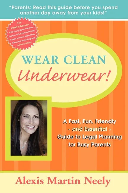 Wear Clean Underwear!: A Fast, Fun, Friendly and Essential Guide to Legal Planning for Busy Parents - Paperback