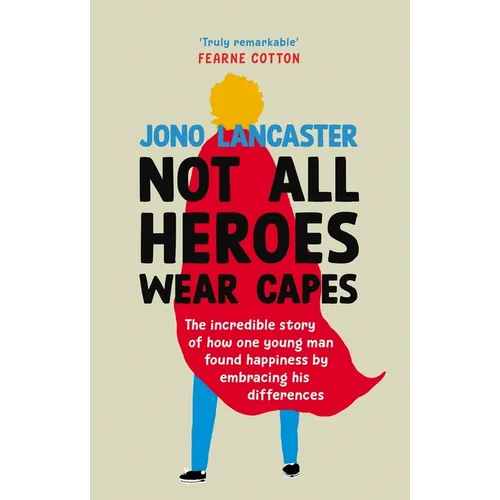 Not All Heroes Wear Capes: The Incredible Story of How One Young Man Found Happiness by Embracing His Differences - Hardcover