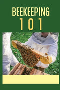 Beekeeping 101: The Ultimate Guide To Beekeeping For Beginners: Beekeeping A Practicle Guide - Paperback