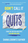 Don't Call It Quits: Turn the Job You Have Into the Job You Love - Hardcover