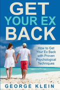 Get Your Ex Back: How to Get Your Ex Back with Proven Psychological Techniques - Paperback