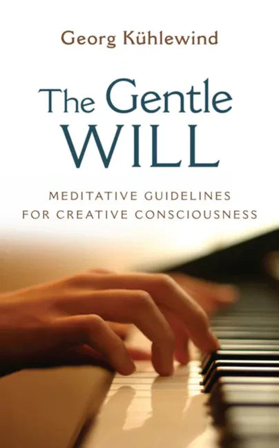 The Gentle Will: Guidelines for Creative Consciousness - Paperback