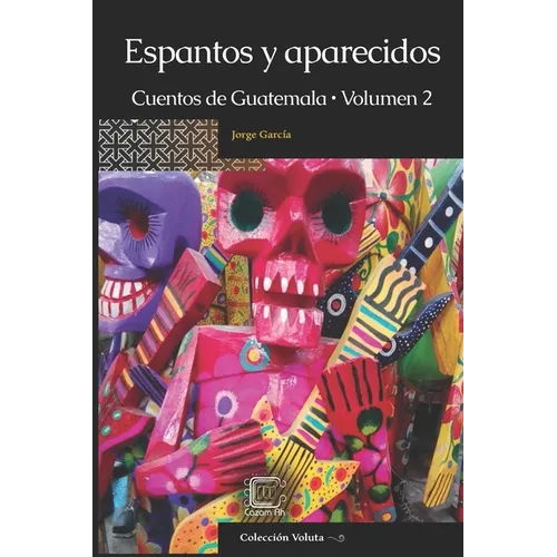 Espantos y aparecidos: Cuentos de Guatemala, Volumen 2 - Paperback