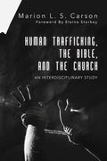 Human Trafficking, the Bible, and the Church: An Interdisciplinary Study - Paperback