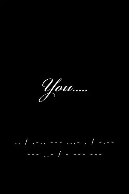 You: .. / .-.. --- ...- . / -.-- --- ..- / - --- --- - Paperback
