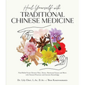 Heal Yourself with Traditional Chinese Medicine: Find Relief from Chronic Pain, Stress, Hormonal Issues and More with Natural Practices and Ancient Kn - Paperback