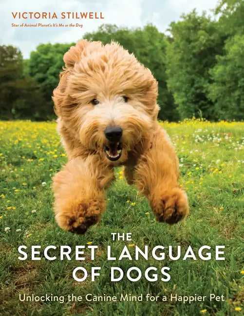 The Secret Language of Dogs: Unlocking the Canine Mind for a Happier Pet - Paperback