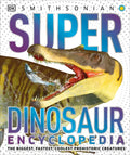 Super Dinosaur Encyclopedia: The Biggest, Fastest, Coolest Prehistoric Creatures - Hardcover