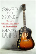 Saved by a Song: The Art and Healing Power of Songwriting - Hardcover
