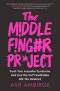 The Middle Finger Project: Trash Your Imposter Syndrome and Live the Unf*ckwithable Life You Deserve - Hardcover