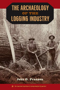 The Archaeology of the Logging Industry - Hardcover