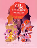 You & Me Are So Nice Together: Celebrating Friendship in Words and Pictures - Hardcover