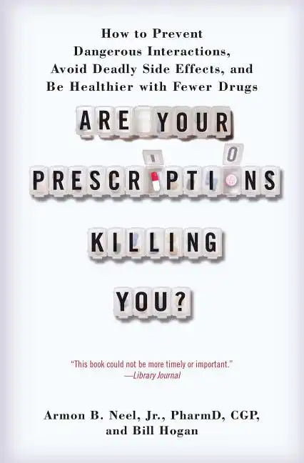 Are Your Prescriptions Killing You?: How to Prevent Dangerous Interactions, Avoid Deadly Side Effects, and Be Healthier with Fewer Drugs - Paperback