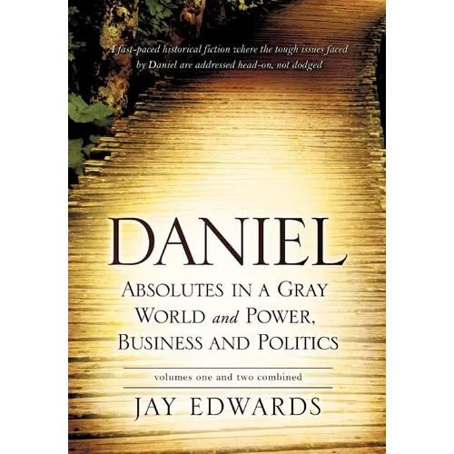 Daniel Absolutes in a Gray World and Power, Business and Politics Volumes One and Two Combined - Paperback