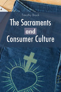 The Sacraments and Consumer Culture - Paperback