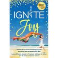 Ignite Joy: Stories That Show Enriching Ways to Enlighten and Brighten Your Day - Paperback
