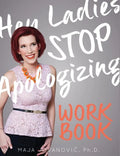 Hey Ladies, Stop Apologizing: The WORKBOOK: 2017-2018 Edition - Paperback