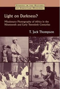 Light on Darkness?: Missionary Photography of Africa in the Nineteenth and Early Twentieth Centuries - Paperback