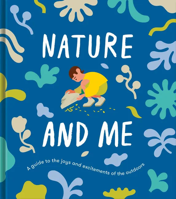 Nature and Me: A Guide to the Joys and Excitements of the Outdoors - Hardcover
