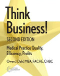 Think Business! Medical Practice Quality, Efficiency, Profits, 2nd Edition - Paperback