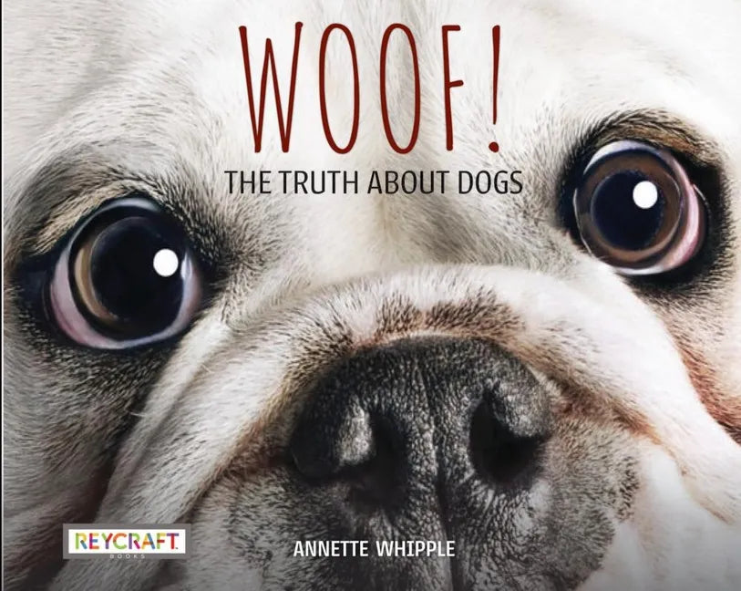 Woof! the Truth about Dogs - Hardcover
