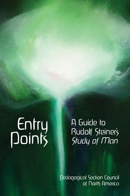 Entry Points: A Guide to Rudolf Steiner's "Study of Man" - Paperback