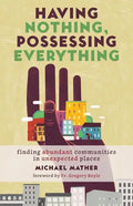 Having Nothing, Possessing Everything: Finding Abundant Communities in Unexpected Places - Paperback