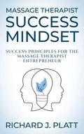 Massage Therapist Success Mindset: Success Principles for the Massage Therapist Entrepreneur - Paperback