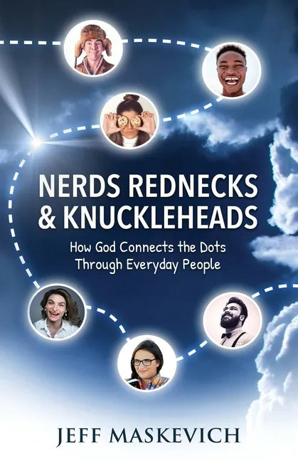 Nerds Rednecks & Knuckleheads: How God Connects the Dots Through Everyday People - Paperback