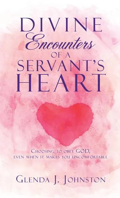 Divine Encounters of a Servant's Heart - Hardcover