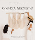 One-Day Macramé: A Beginner's Guide to Quick, Easy & Beautiful Hand-Knotted Home Decor - Paperback