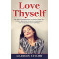 Love Thyself: The First Commandment To Raising Your Self Esteem, Boosting Your Self-Confidence, And Increasing Your Happiness - Paperback
