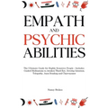 Empath and Psychic Abilities: The Ultimate Guide for Highly Sensitive People - Includes Guided Meditations to Awaken Third Eye, Develop Intuition, T - Hardcover