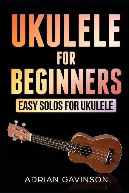 Ukulele For Beginners: Easy Solos For Ukulele - Paperback