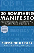 20 Something Manifesto: Quarter-Lifers Speak Out about Who They Are, What They Want, and How to Get It - Paperback