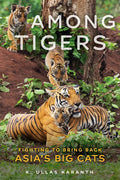 Among Tigers: Fighting to Bring Back Asia's Big Cats - Hardcover