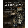 Broken Pots, Mending Lives: The Archaeology of Operation Nightingale - Hardcover