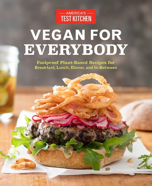 Vegan for Everybody: Foolproof Plant-Based Recipes for Breakfast, Lunch, Dinner, and In-Between - Paperback