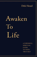 Awaken to Life: A powerful spiritual guide to your true Self - Paperback