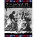 Rites of August First: Emancipation Day in the Black Atlantic World - Paperback