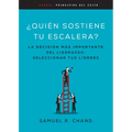 Quién Sostiene Tu Escalera: La Decisión Más Importante del Liderazgo: Seleccionar Tus Líderes - Paperback