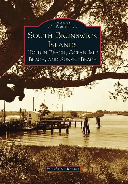 South Brunswick Islands: Holden Beach, Ocean Isle Beach, and Sunset Beach - Paperback