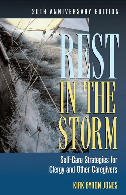 Rest in the Storm: Self-Care Strategies for Clergy and Other Caregivers, 20th Anniversary Edition - Paperback